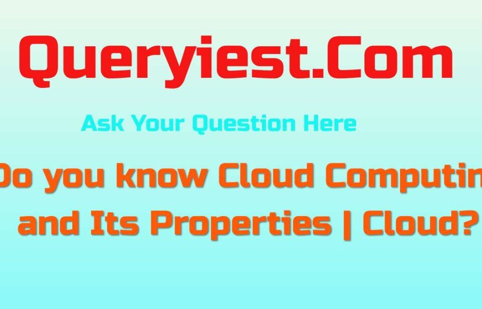 Do you know Cloud Computing and Its Properties-6 | Cloud?