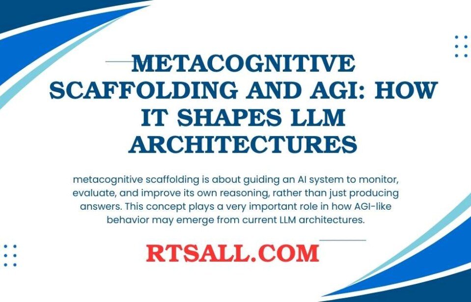 Metacognitive Scaffolding and AGI: How It Shapes LLM Architectures