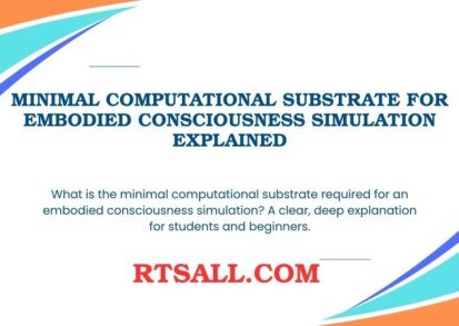 Minimal Computational Substrate for Embodied Consciousness Simulation Explained